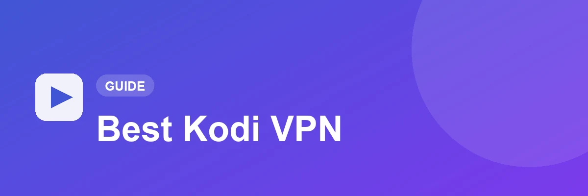 Best VPN for Kodi in 2026: how to choose